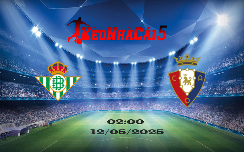 Soi Kèo Nhà Cái Real Betis vs Osasuna 12/05/2025 – La Liga Vòng 35 1 Soi Kèo Nhà Cái Real Betis vs Osasuna 12/05/2025 – La Liga Vòng 35